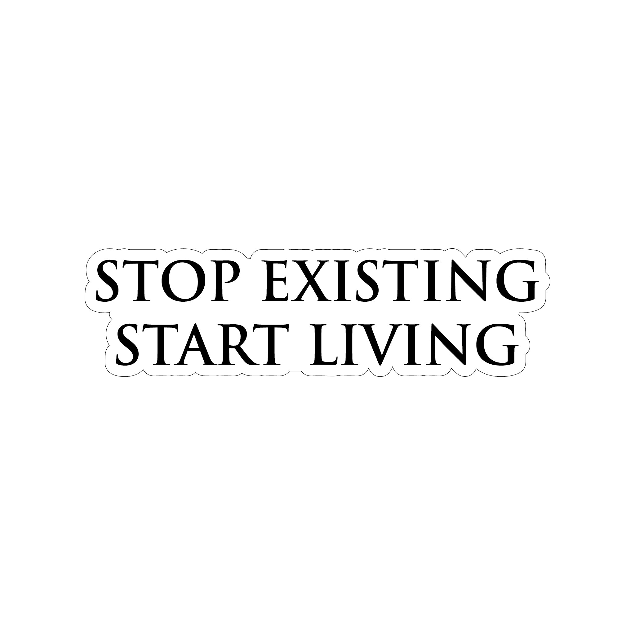 Stop Existing Start Living Sticker