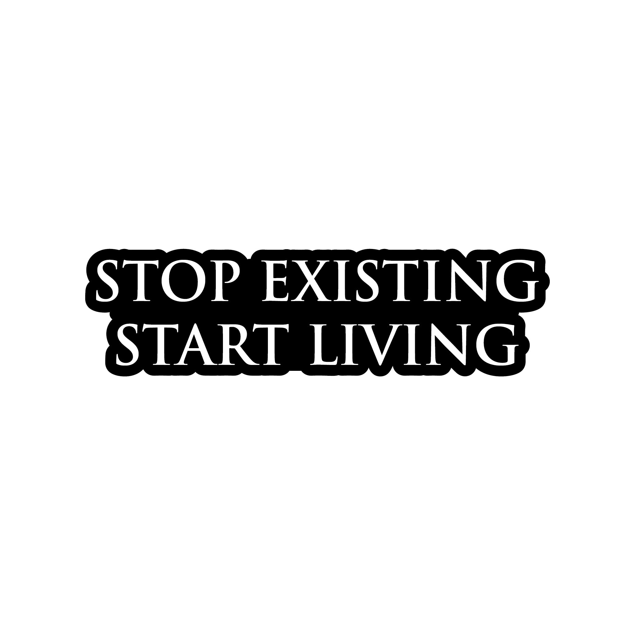Stop Existing Start Living Sticker