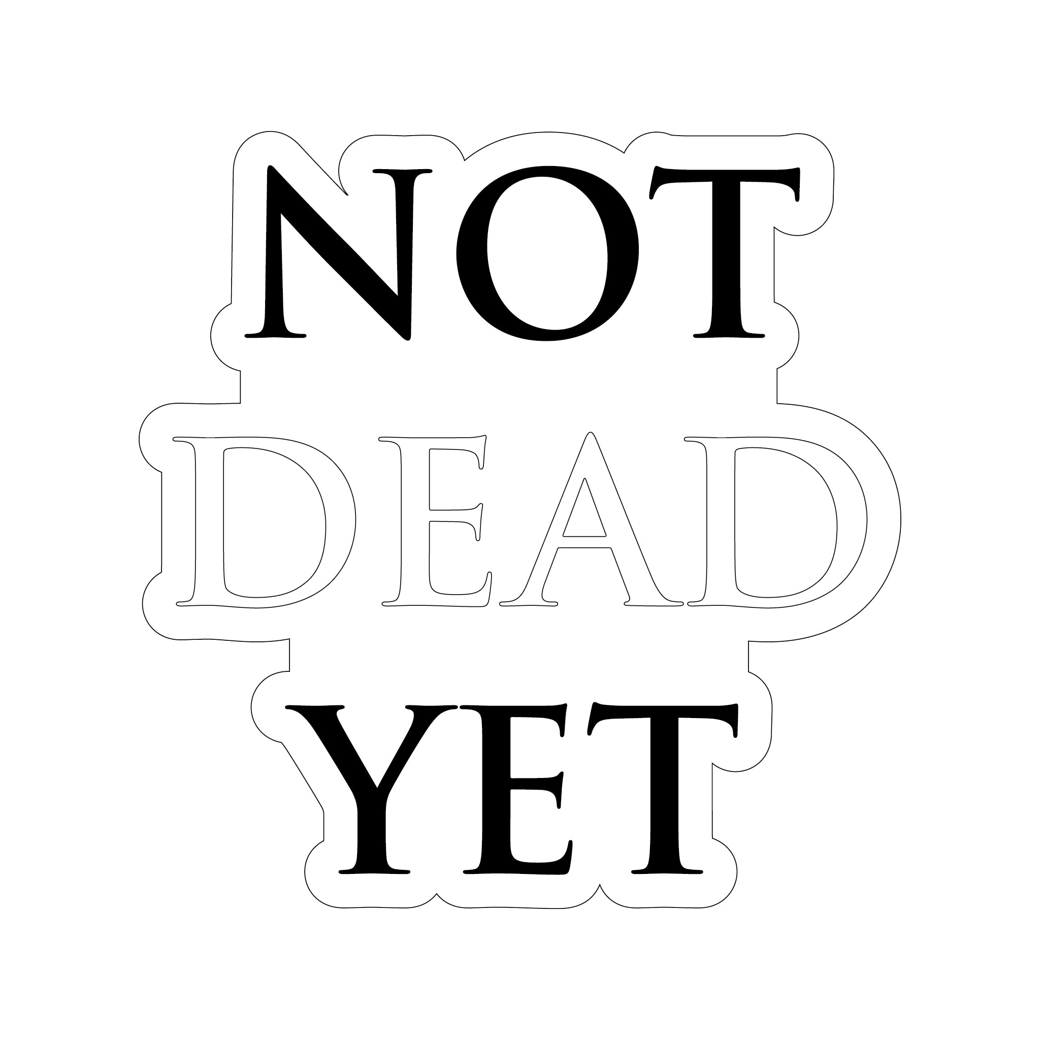 Not Dead Yet Sticker